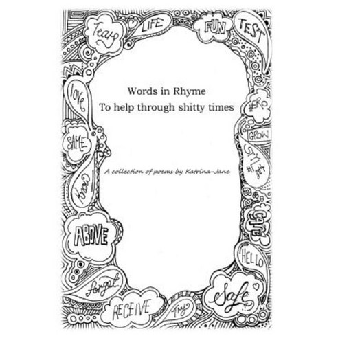 Words in Rhyme to Help Through Shitty Times: A Collection of Poems by Katrina-Jane Paperback, Createspace Independent Publishing Platform