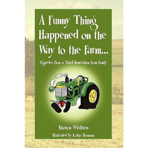 A Funny Thing Happened on the Way to the Farm... Hardcover, Xlibris Corporation