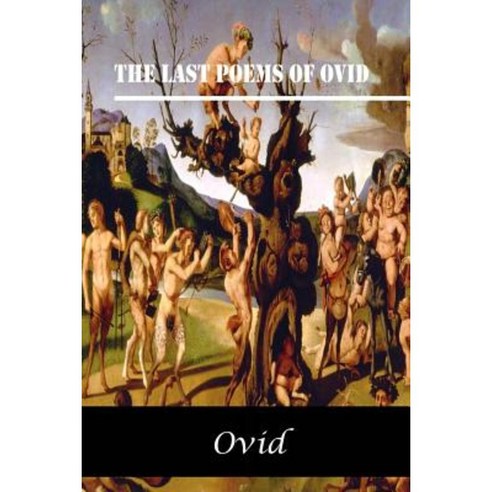 The Last Poems of Ovid Paperback, Createspace Independent Publishing Platform