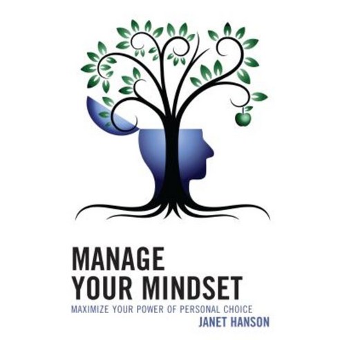 Manage Your Mindset: Maximize Your Power of Personal Choice Paperback, Rowman & Littlefield Publishers