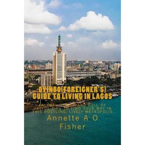 Oyinbo(foreigner''s) Guide to Living in Lagos Paperback, Createspace Independent Publishing Platform