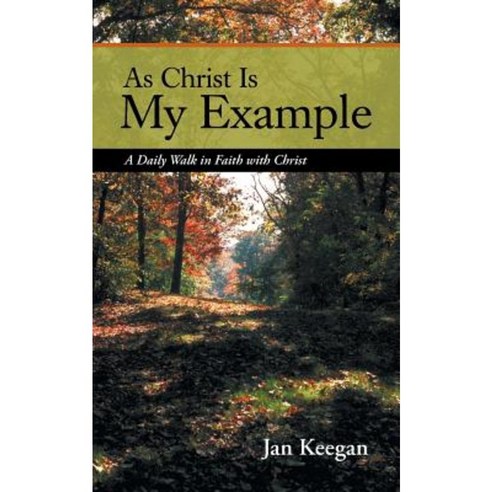 As Christ Is My Example: A Daily Walk in Faith with Christ Paperback, WestBow Press