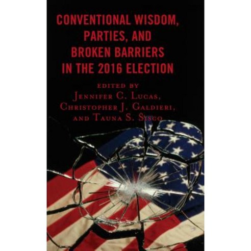 Conventional Wisdom Parties and Broken Barriers in the 2016 Election Hardcover, Lexington Books