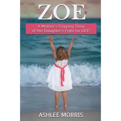 Zoe: A Mother''s Gripping Story of Her Daughter''s Fight for Life! Paperback, Worldwide Publishing Group