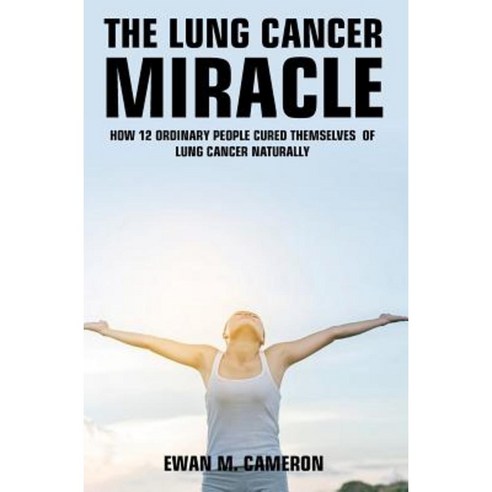 The Lung Cancer Miracle Hardcover, Inspired Publications