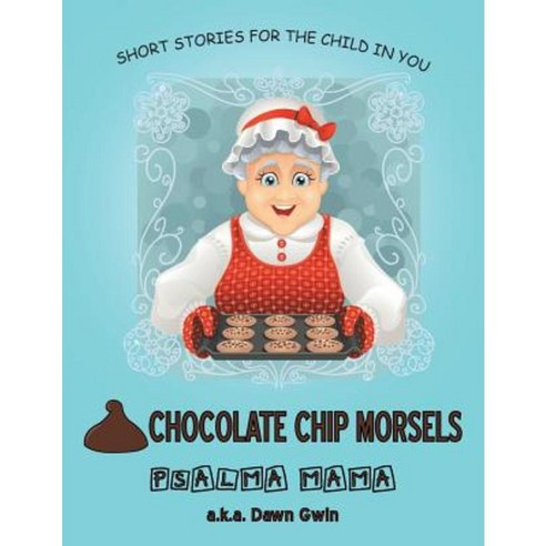 Chocolate Chip Morsels: Short Stories for the Child in You Paperback, WestBow Press