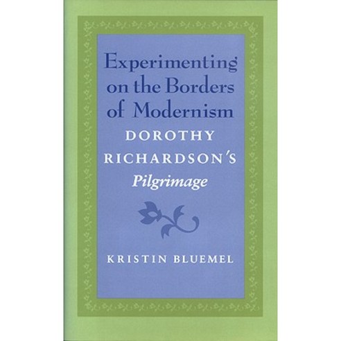 Experimenting on the Borders of Modernism: Dorothy Richardsons Pilgrimage Hardcover, University of Georgia Press