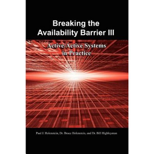 Breaking the Availability Barrier III: Active/Active Systems in Practice Paperback, Authorhouse