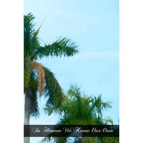 In Heaven We Know Our Own Paperback, Createspace Independent Publishing Platform