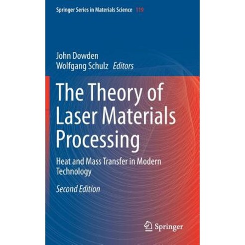 The Theory of Laser Materials Processing: Heat and Mass Transfer in Modern Technology Hardcover, Springer