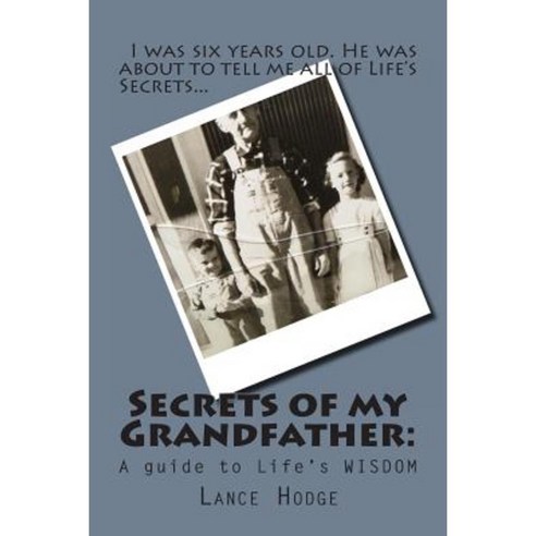 Secrets of My Grandfather: : A Guide to Life''s Wisdom Paperback, Createspace