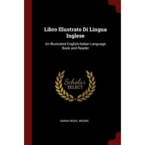 Libro Illustrato Di Lingua Inglese: An Illustrated English-Italian Language Book and Reader Paperback, Andesite Press