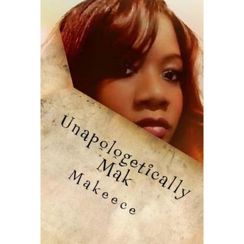 Unapologetically Mak Paperback, Createspace Independent Publishing Platform