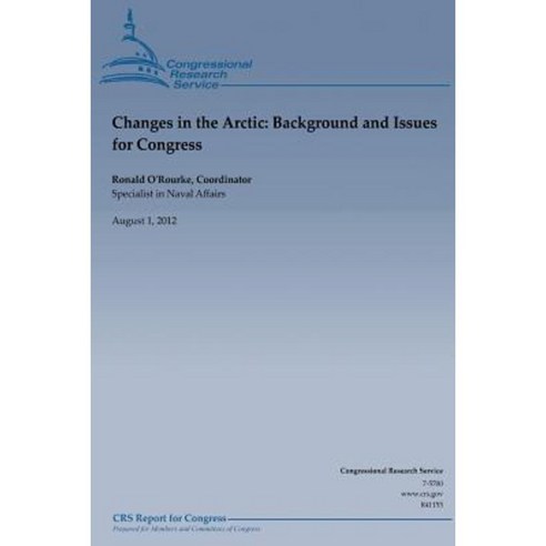 Changes in the Arctic: Background and Issues for Congess Paperback, Createspace Independent Publishing Platform