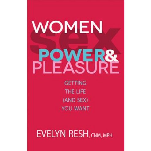 Women Sex Power & Pleasure: Getting the Life (and Sex) You Want Paperback, Hay House