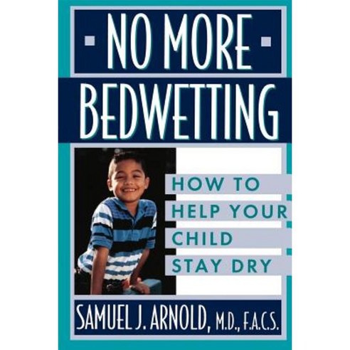 No More Bedwetting: How to Help Your Child Stay Dry Paperback, Wiley