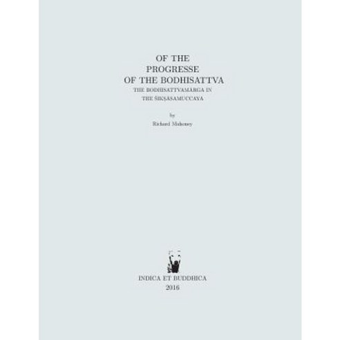 Of the Progresse of the Bodhisattva: The Bodhisattvamārga in the Śikṣāsamuccaya Paperback, Indica Et Buddhica Limited