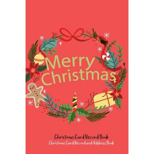 Merry Christmas: Christmas Card Record Book: Card Record and Address Book Paperback, Createspace Independent Publishing Platform