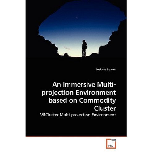 An Immersive Multi-Projection Environment Based on Commodity Cluster Paperback, VDM Verlag