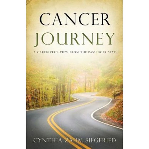 Cancer Journey: A Caregiver''s View from the Passenger Seat Paperback, Redemption Press