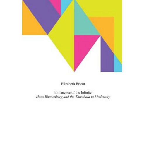 Immanence of the Infinite: Hans Blumenberg and the Threshold to Modernity Hardcover, Catholic University of America Press