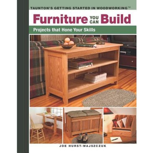 Furniture You Can Build: Projects That Hone Your Skills Paperback, Taunton Press