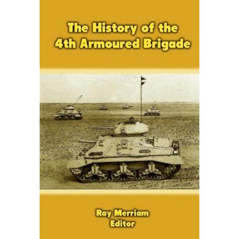 The History of the 4th Armoured Brigade Paperback, Createspace Independent Publishing Platform