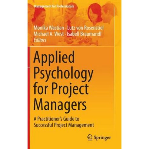Applied Psychology for Project Managers: A Practitioner''s Guide to Successful Project Management Hardcover, Springer