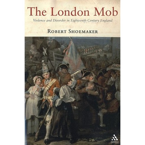 The London Mob: Violence and Disorder in Eighteenth-Century England Paperback, Hambledon & London