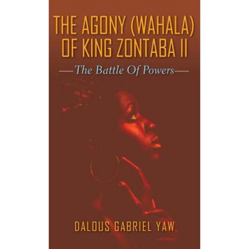 The Agony (Wahala) of King Zontaba II Hardcover, Dalous Gabriel Yaw