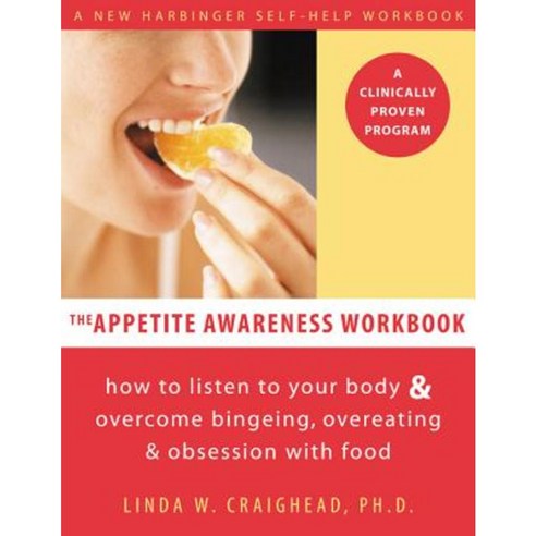 Appetite Awareness Workbook: How to Listen to Your Body and Overcome Bingeing Overeating and Obsession with Food Paperback, New Harbinger Publications