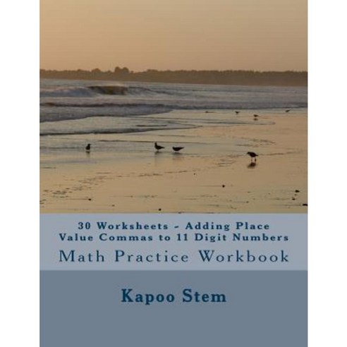 30 Worksheets - Adding Place Value Commas to 11 Digit Numbers: Math Practice Workbook Paperback, Createspace