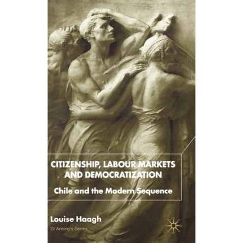 Citizenship Labour Markets and Democratization: Chile and the Modern Sequence Hardcover, Palgrave MacMillan