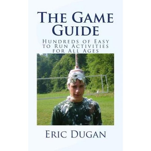 The Game Guide: Hundreds of Easy to Run Activities for All Ages Paperback, Createspace Independent Publishing Platform