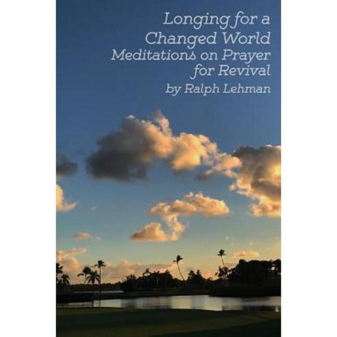 Longing for a Changed World: Meditations on Prayer for Revival Paperback, Lulu.com