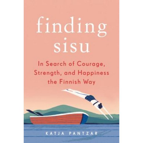 Finding Sisu: In Search of Courage Strength and Happiness the Finnish Way Paperback, Tarcherperigee