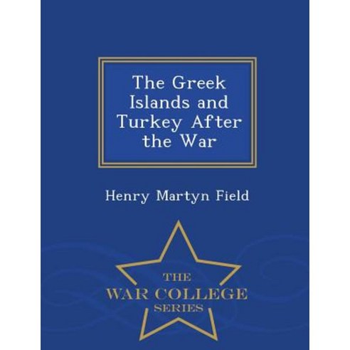 The Greek Islands and Turkey After the War - War College Series Paperback
