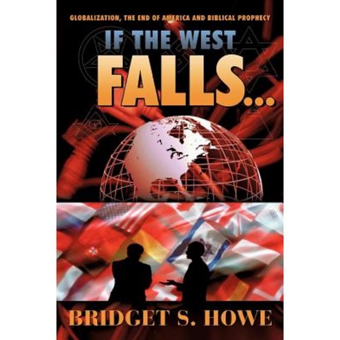 If the West Falls...: Globalization the End of America and Biblical Prophecy Paperback, WestBow Press