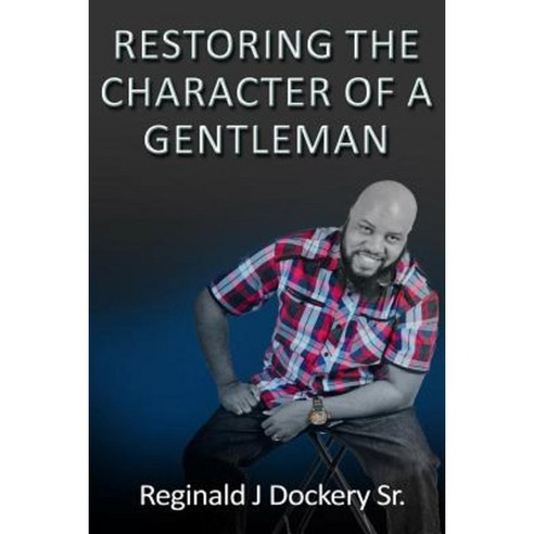 Restoring the Character of a Gentleman Paperback, Createspace Independent Publishing Platform