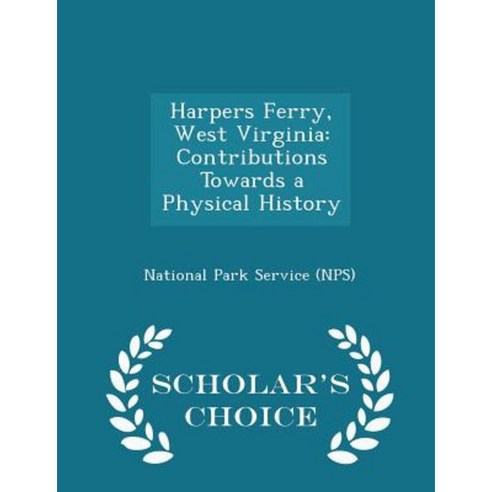 Harpers Ferry West Virginia: Contributions Towards a Physical History - Scholar''s Choice Edition Paperback