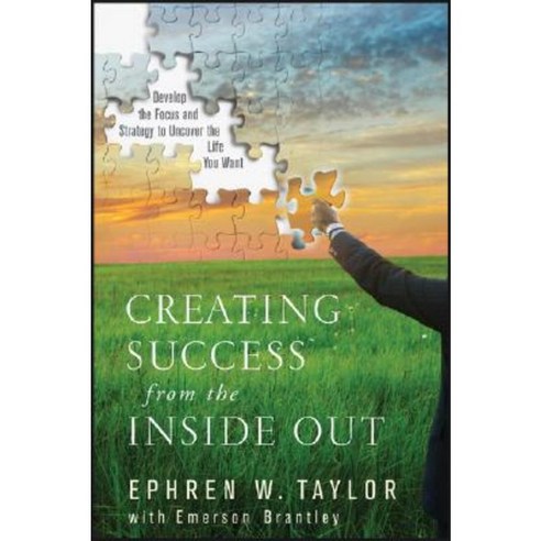 Creating Success from the Inside Out: Develop the Focus and Strategy to Uncover the Life You Want Hardcover, Wiley