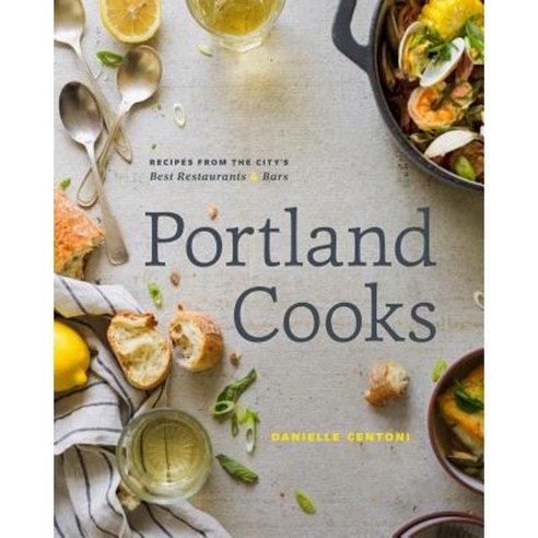 Portland Cooks: Recipes from the City''s Best Restaurants and Bars Hardcover, Figure 1