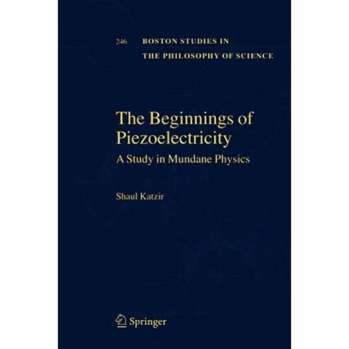 The Beginnings of Piezoelectricity: A Study in Mundane Physics Paperback, Springer