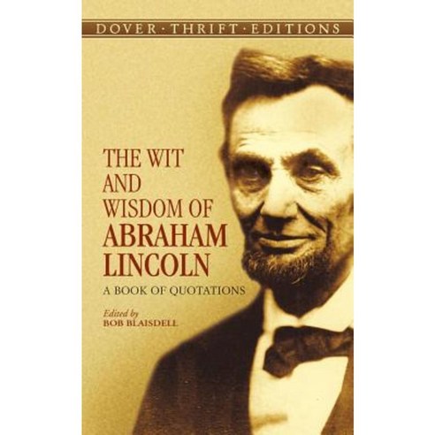 The Wit and Wisdom of Abraham Lincoln: A Book of Quotations Paperback, Dover Publications