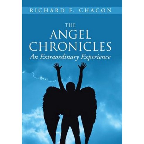 The Angel Chronicles: An Extraordinary Experience Hardcover, Xlibris