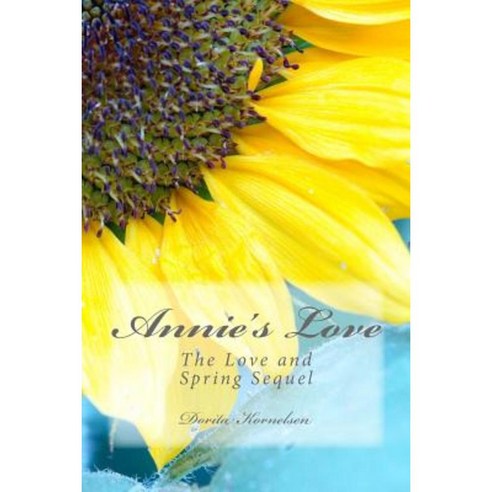 Annie''s Love (the Love and Spring Sequel) Paperback, Createspace Independent Publishing Platform
