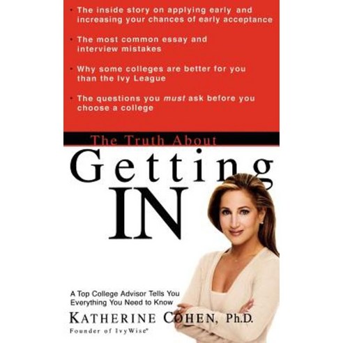 The Truth about Getting in: A Top College Advisor Tells You Everything You Need to Know Hardcover, Hyperion Books