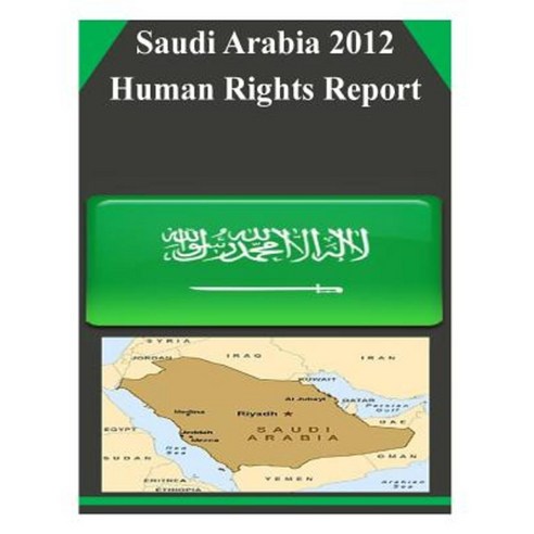 Saudi Arabia 2012 Human Rights Report Paperback, Createspace