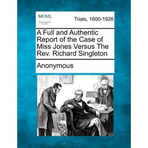 A Full and Authentic Report of the Case of Miss Jones Versus the REV. Richard Singleton Paperback, Gale, Making of Modern Law