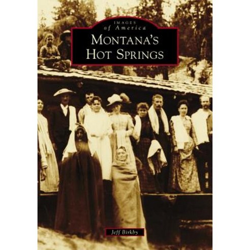Montana''s Hot Springs Paperback, Arcadia Publishing (SC)